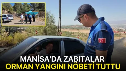 Manisa'da zabıtalar orman yangını nöbeti tuttu