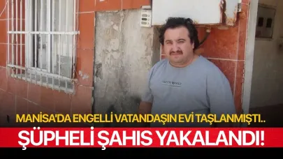 Manisa'da engelli vatandaşın evi taşlanmıştı.. Şüpheli şahıs yakalandı!