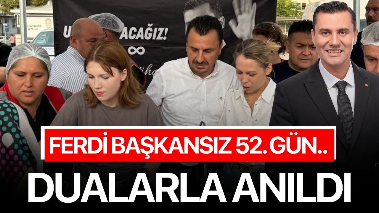 Ferdi Başkansız 52. gün.. Dualarla anıldı