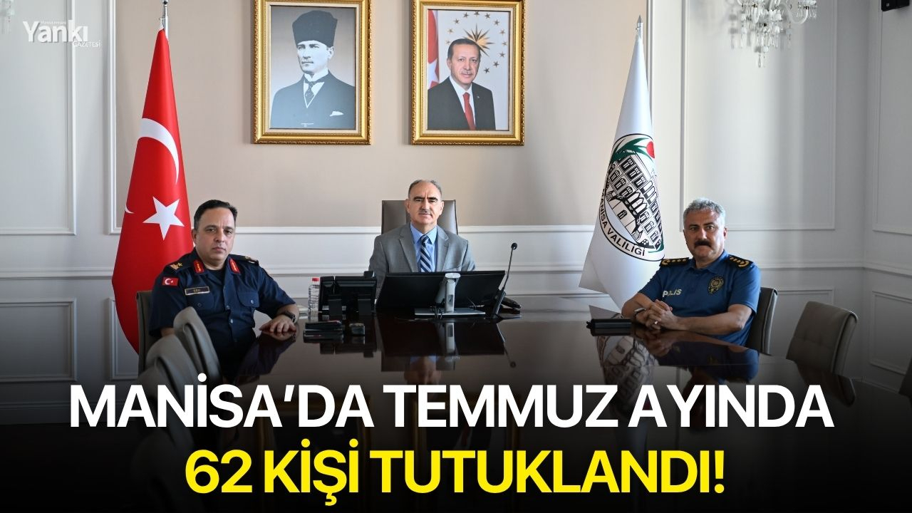 Manisa’da Temmuz ayında 62 kişi tutuklandı!