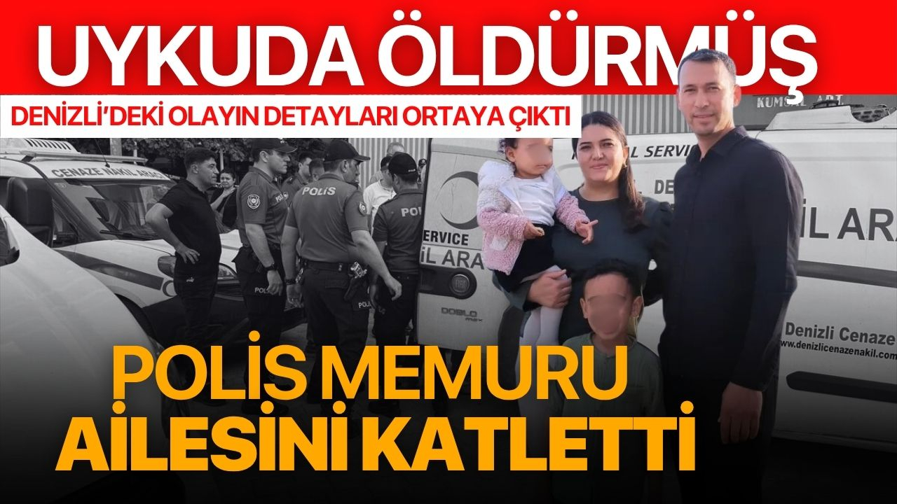 Denizli'de aile katliamında detaylar ortaya çıktı!