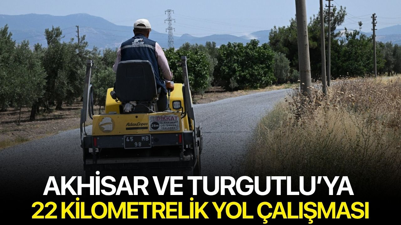 Akhisar ve Turgutlu’ya 22 Kilometrelik Yol Çalışması