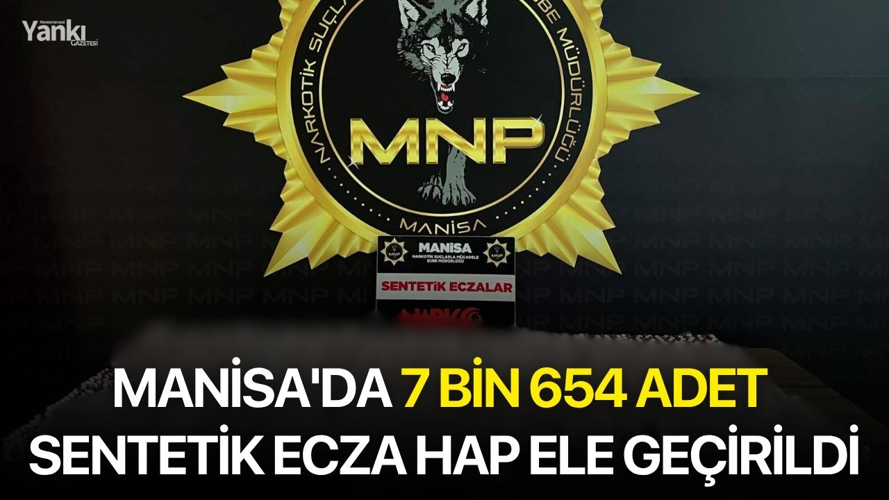 Manisa'da 7 bin 654 adet sentetik ecza hap ele geçirildi