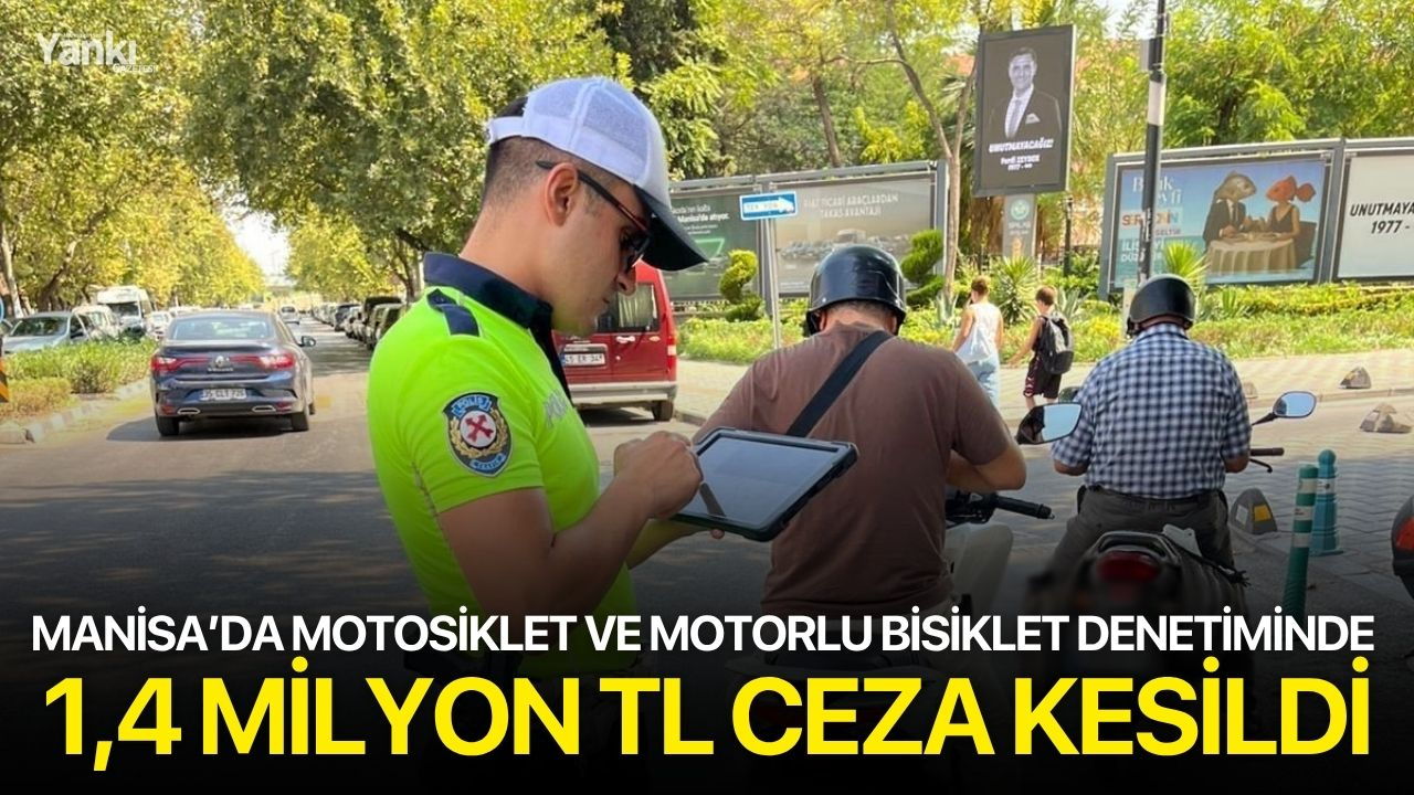 Manisa’da motosiklet ve motorlu bisiklet denetiminde 1,4 milyon TL ceza kesildi