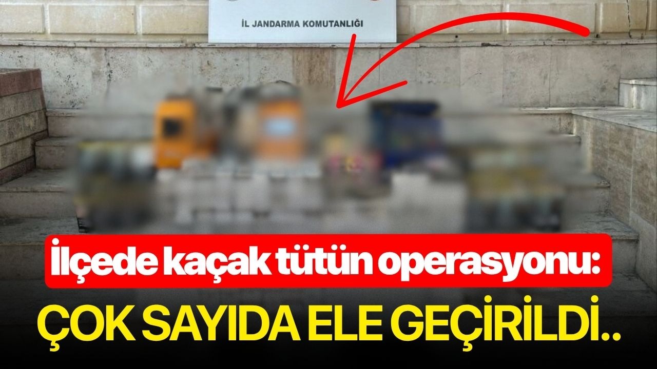 İlçede kaçak tütün operasyonu: Çok sayıda ele geçirildi..
