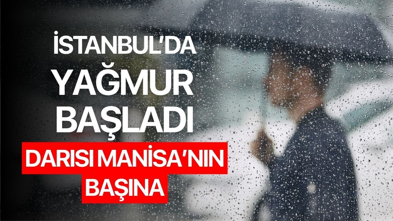 İstanbul'da yağmur düştü! Darısı Manisa'nın başına