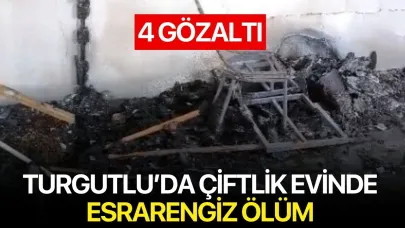 Turgutlu’da çiftlik evinde esrarengiz ölüm: 4 gözaltı