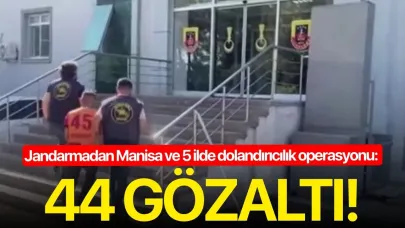 Jandarmadan Manisa ve 5 ilde dolandırıcılık operasyonu: 44 gözaltı!