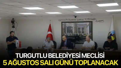 Turgutlu Belediyesi Meclisi 5 Ağustos Salı Günü Toplanacak