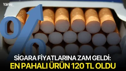 Sigara fiyatlarına zam geldi: En pahalı ürün 120 TL oldu