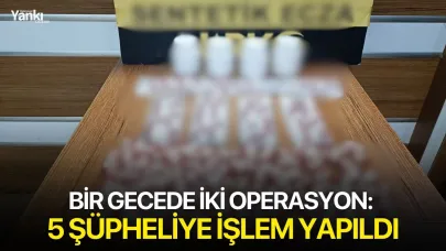 Bir gecede iki operasyon: 5 şüpheliye işlem yapıldı