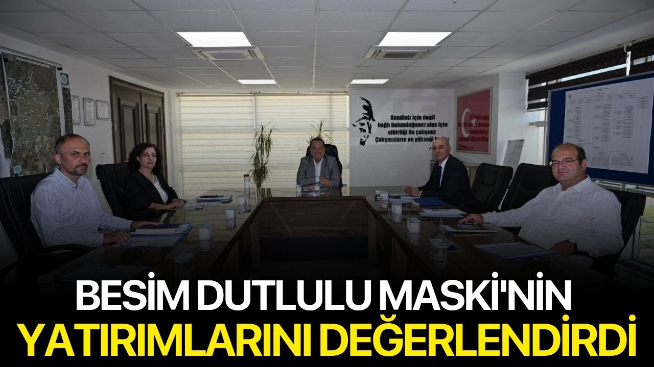 Besim Dutlulu MASKİ'nin Yatırımlarını Değerlendirdi