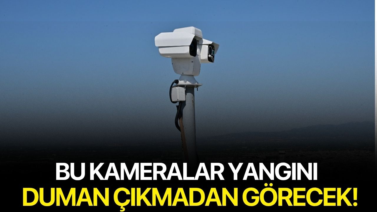 Bu Kameralar Yangını Daha Duman Çıkmadan Görecek!