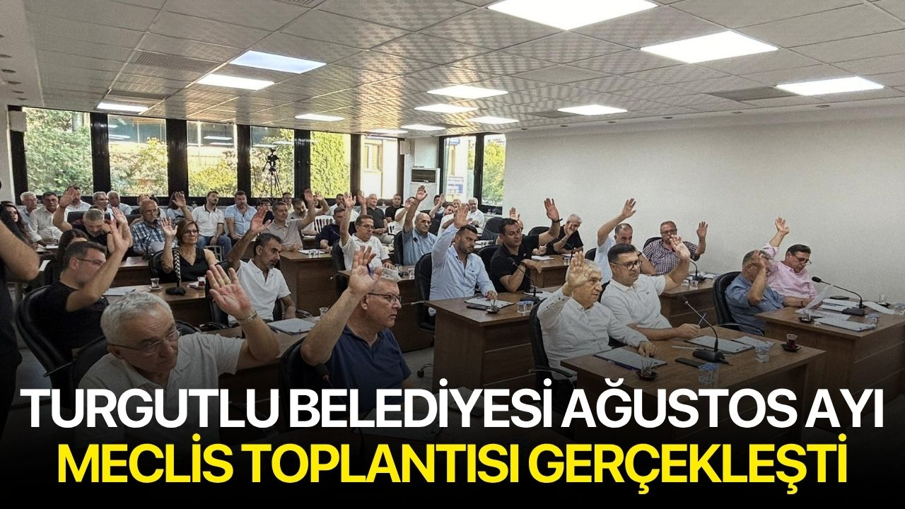 Turgutlu Belediyesi ağustos ayı meclis toplantısı gerçekleşti