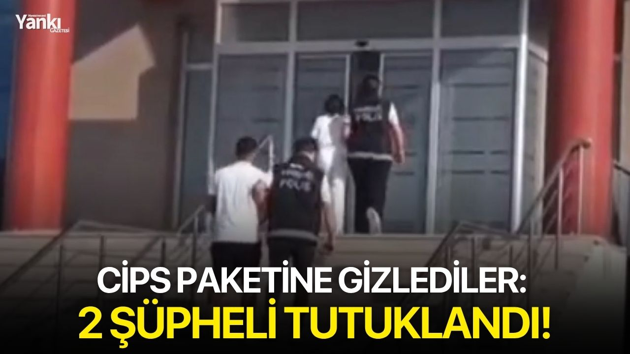 Cips paketine gizlediler: 2 şüpheli tutuklandı!