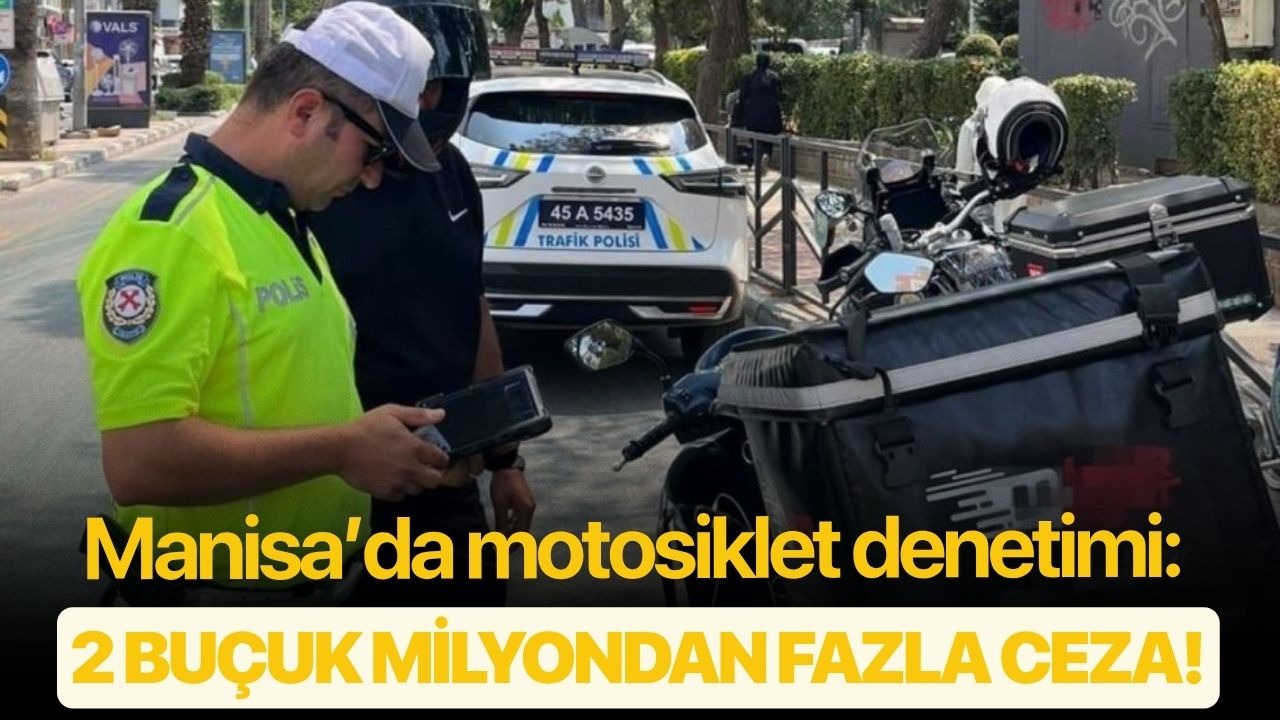 Manisa’da motosiklet denetimi: 2 buçuk milyondan fazla ceza!