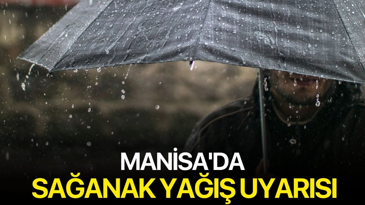 Manisa'da Sağanak Yağış Uyarısı