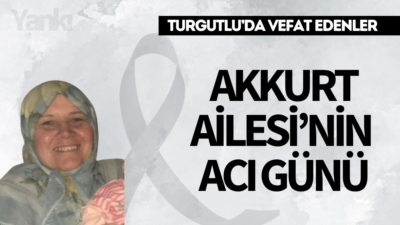 Akkurt Ailesi’nin Acı Günü