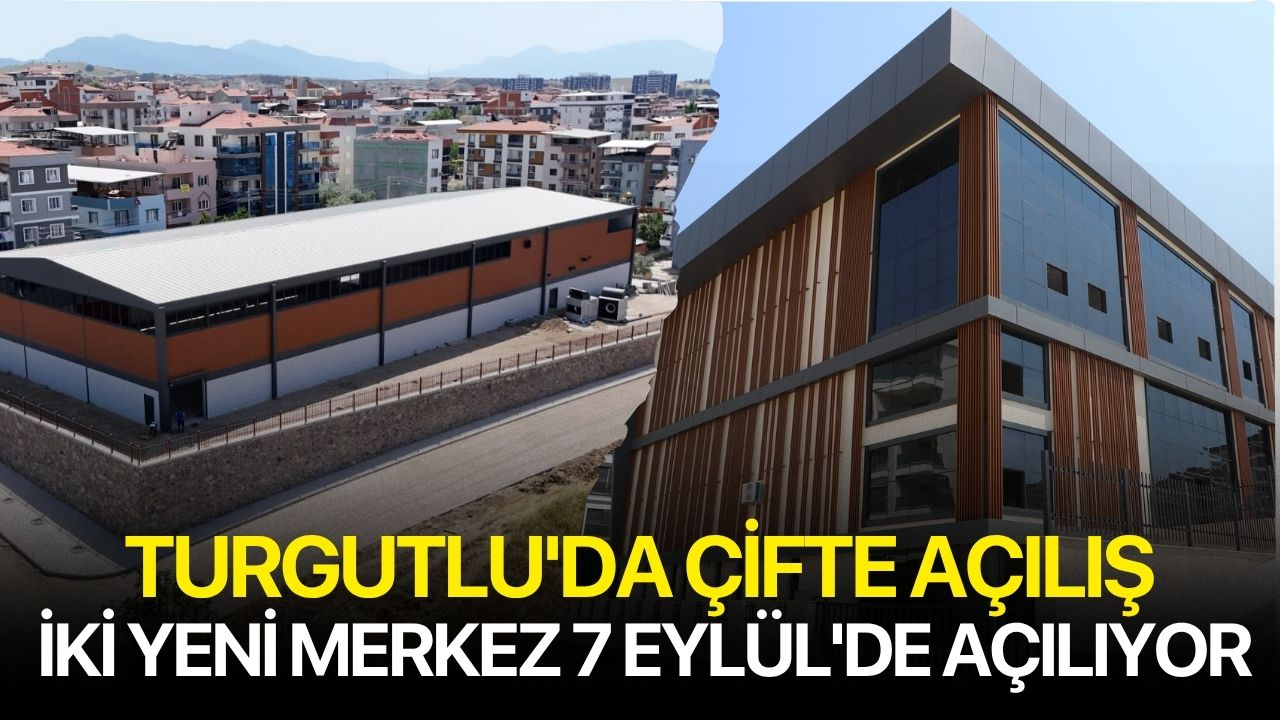 Turgutlu'da Çifte Açılış: İki Yeni Merkez 7 Eylül'de Açılıyor