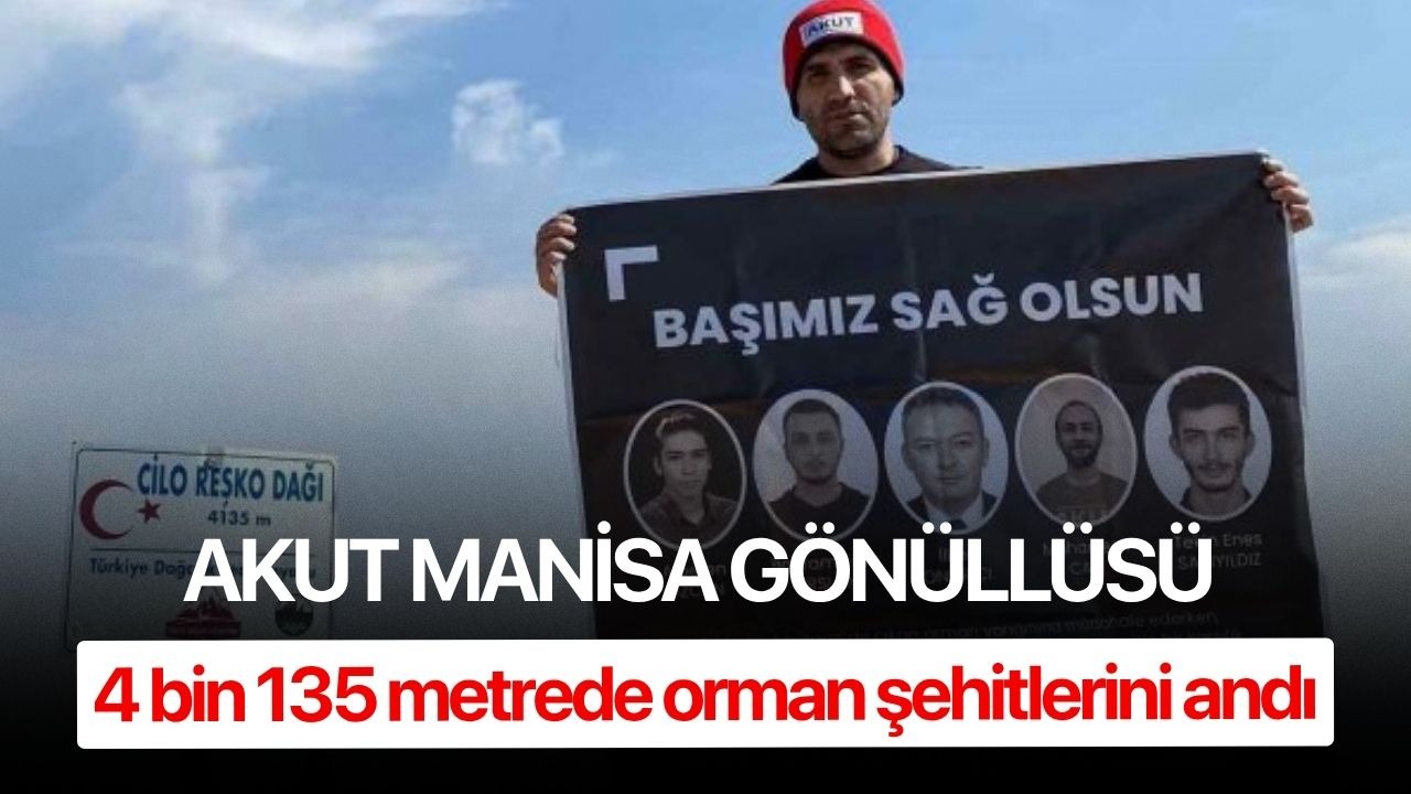 AKUT Manisa gönüllüsü 4 bin 135 metrede orman şehitlerini andı