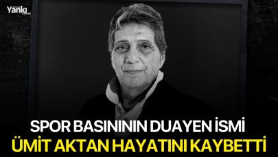Spor basınının duayen ismi Ümit Aktan hayatını kaybetti