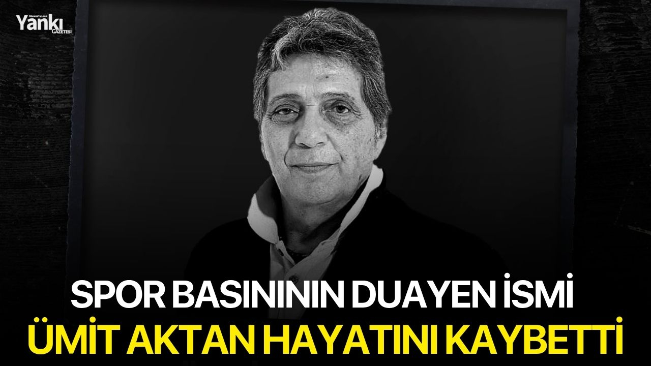 Spor basınının duayen ismi Ümit Aktan hayatını kaybetti