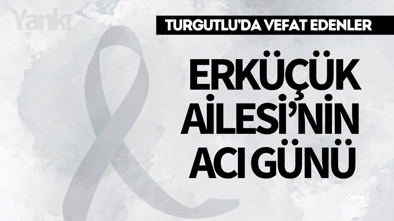 Erküçük Ailesi’nin Acı Günü