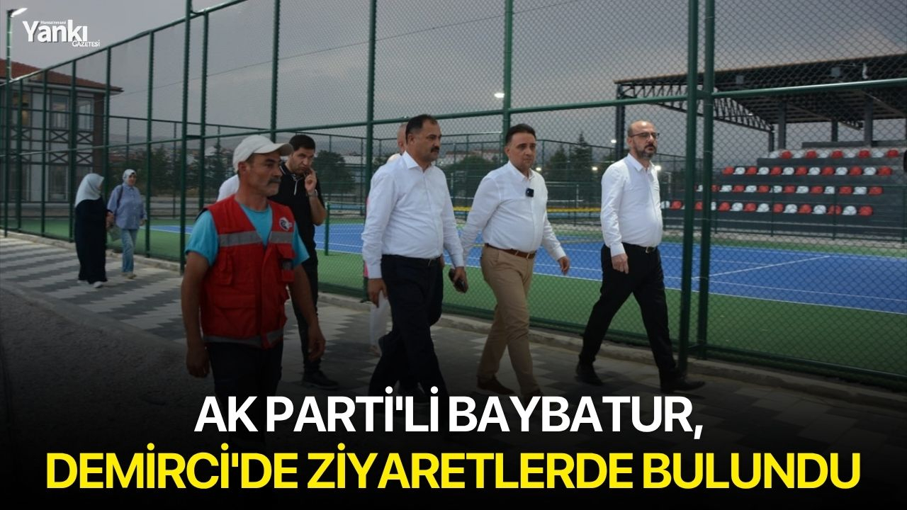 AK Parti'li Baybatur, Demirci'de ziyaretlerde bulundu