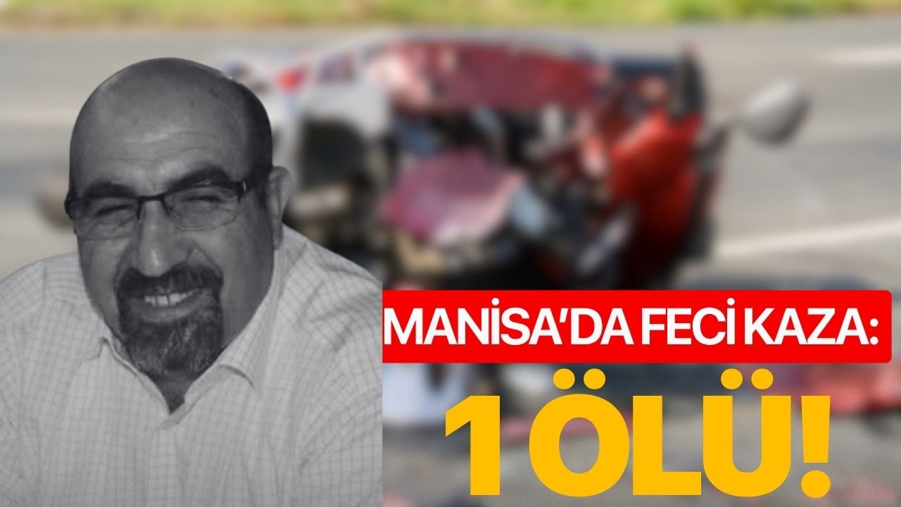 Manisa’da trafik kazası: 1 ölü!