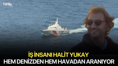 İş insanı Halit Yukay hem denizden hem havadan aranıyor