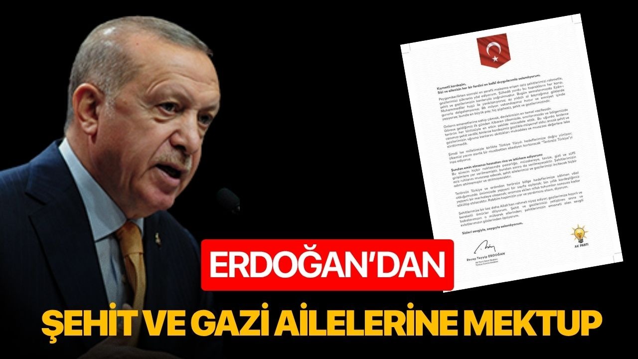 Erdoğan’dan şehit ve gazi ailelerine mektup