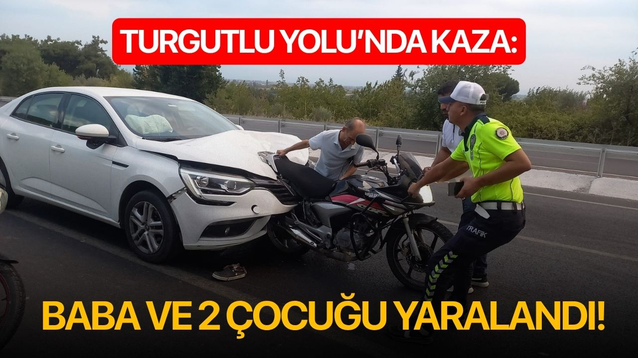 Turgutlu Yolu'nda kaza: Baba ve 2 çocuğu yaralandı!