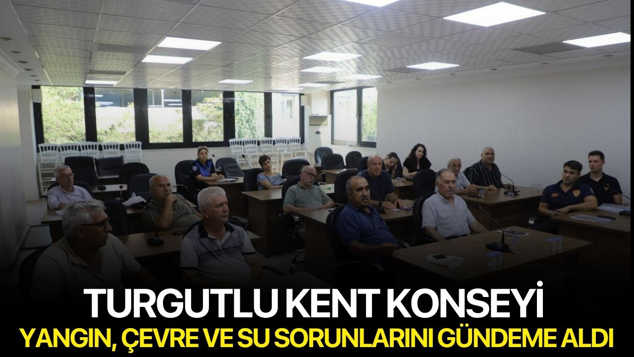 Turgutlu Kent Konseyi Yangın, Çevre ve Su Sorunlarını Gündeme Aldı