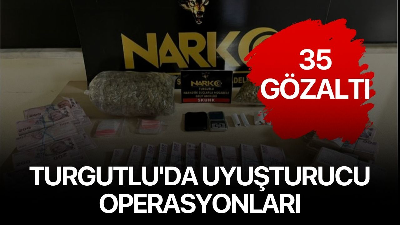 Turgutlu'da uyuşturucu operasyonlarında 35 gözaltı