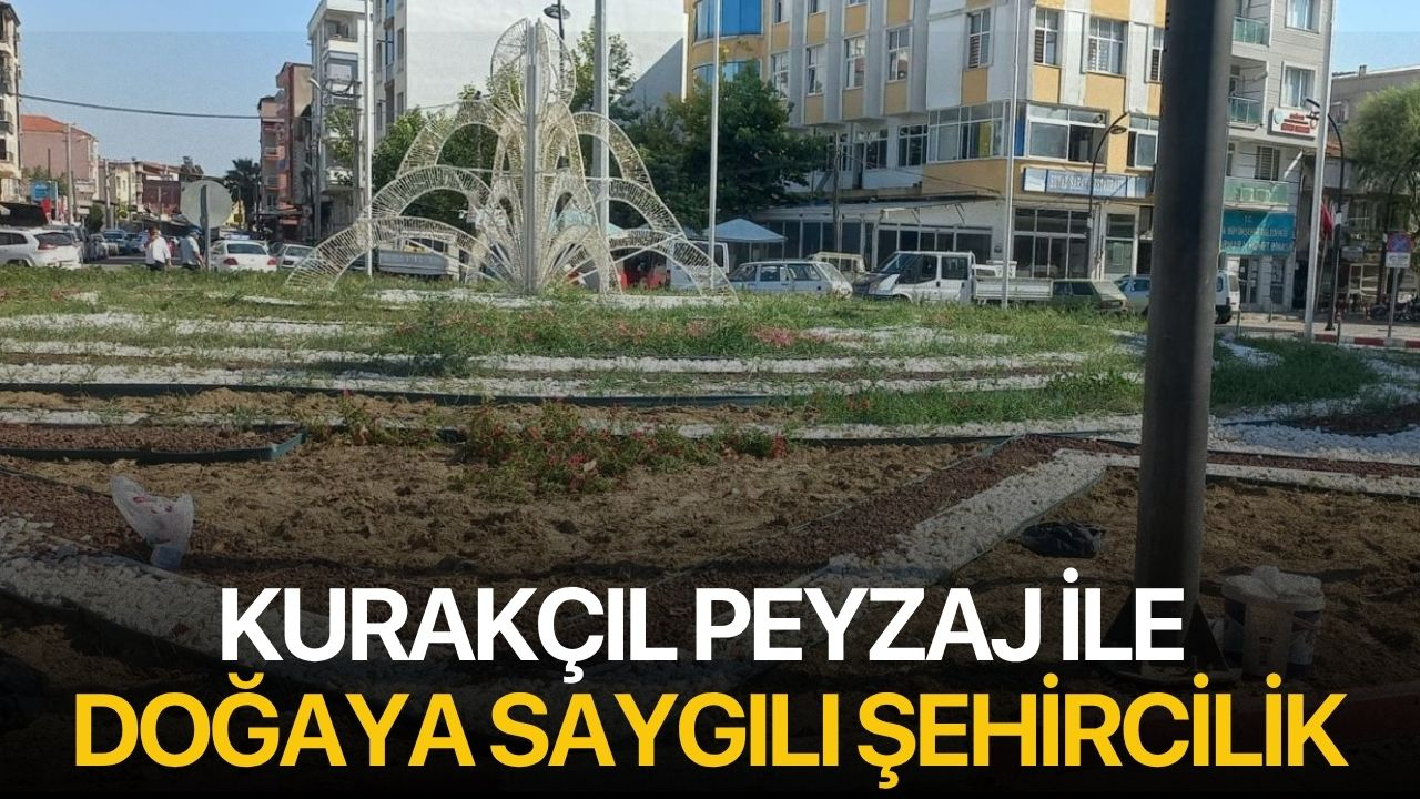Kurakçıl Peyzaj ile Doğaya Saygılı Şehircilik