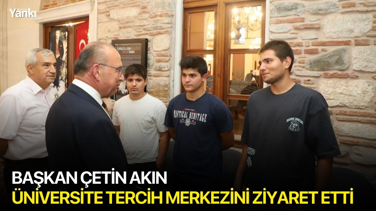 Başkan Çetin Akın Üniversite Tercih Merkezini ziyaret etti
