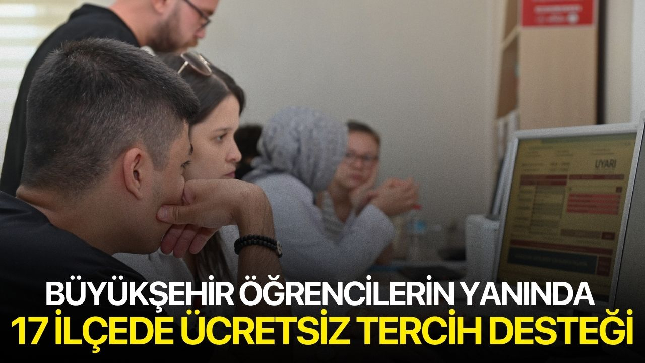 Büyükşehir Öğrencilerin Yanında 17 İlçede Ücretsiz Tercih Desteği