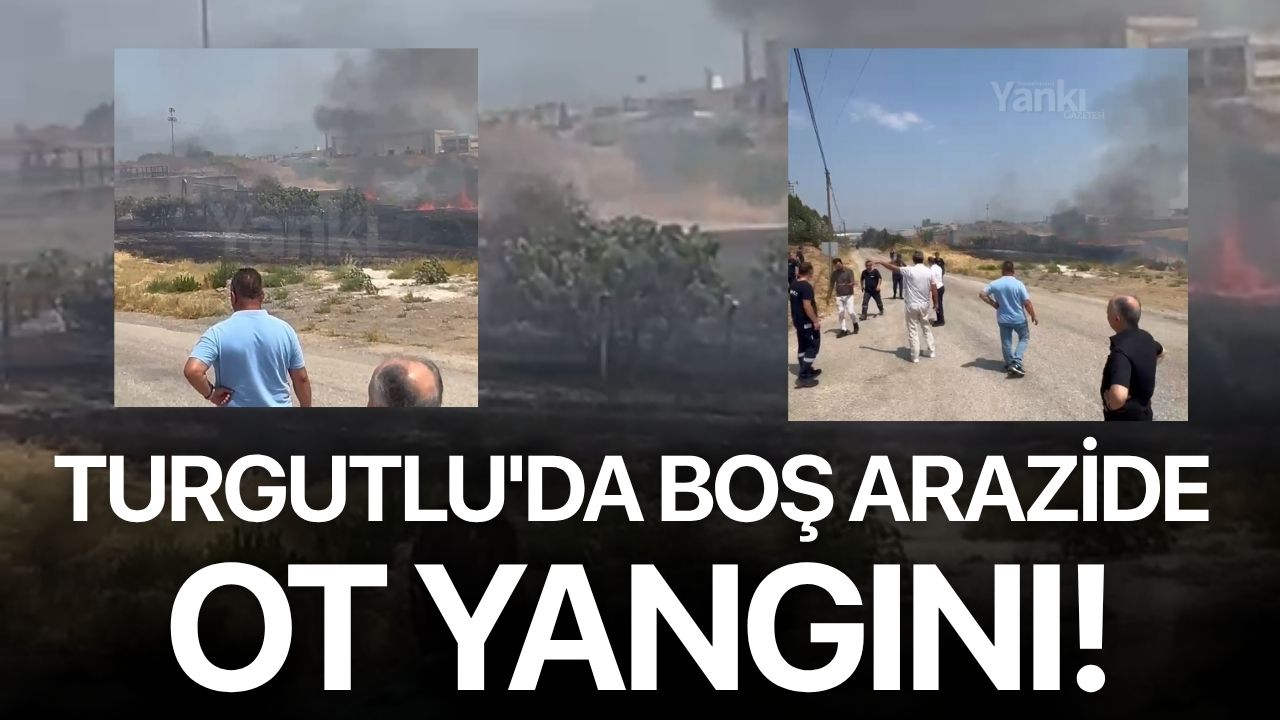 Turgutlu'da boş arazide ot yangını!