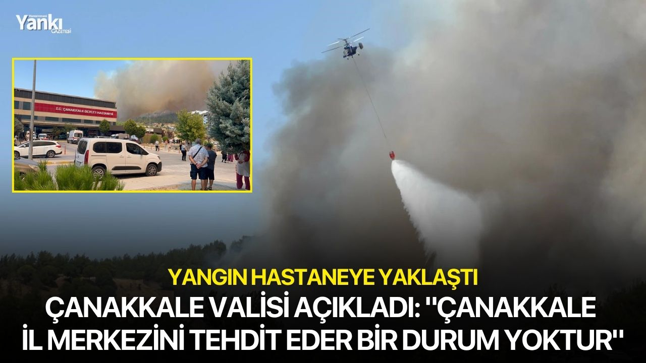 Çanakkale Valisi açıkladı: "Çanakkale il merkezini tehdit eder bir durum yoktur"