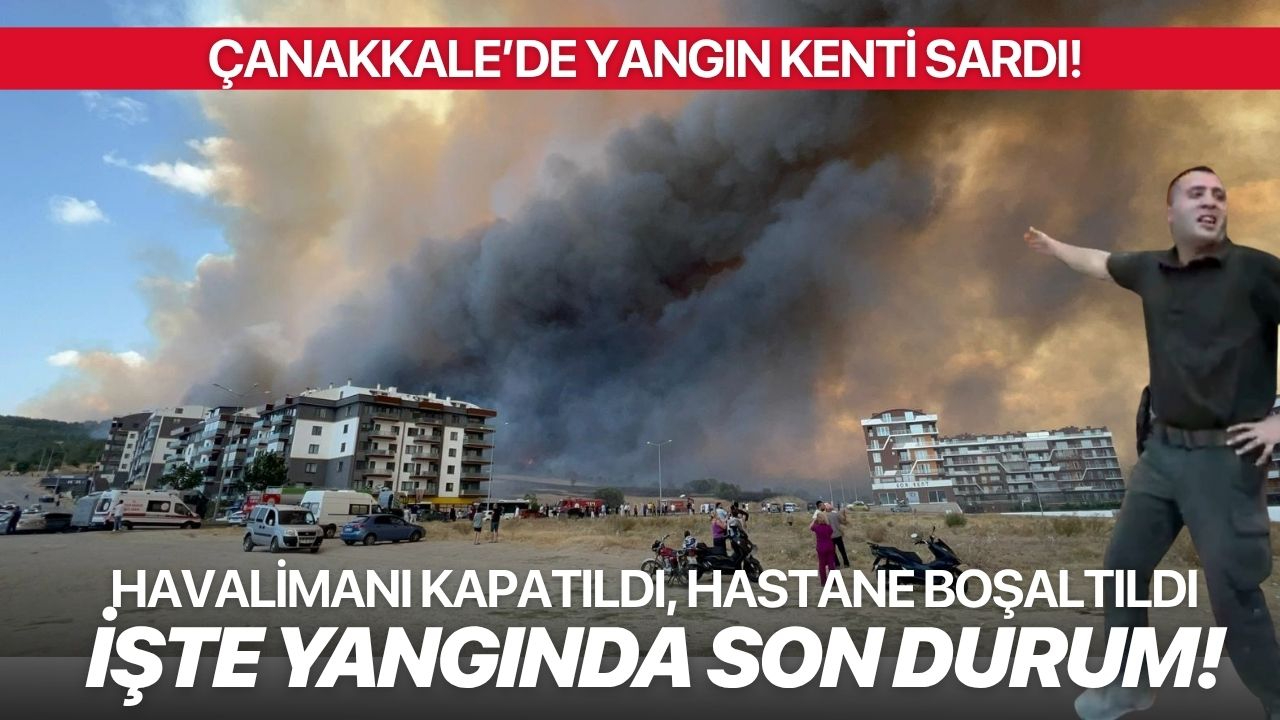 Çanakkale’de Büyük Orman Yangını: Havalimanı Kapandı, Hastane ve Köyler Tahliye Edildi