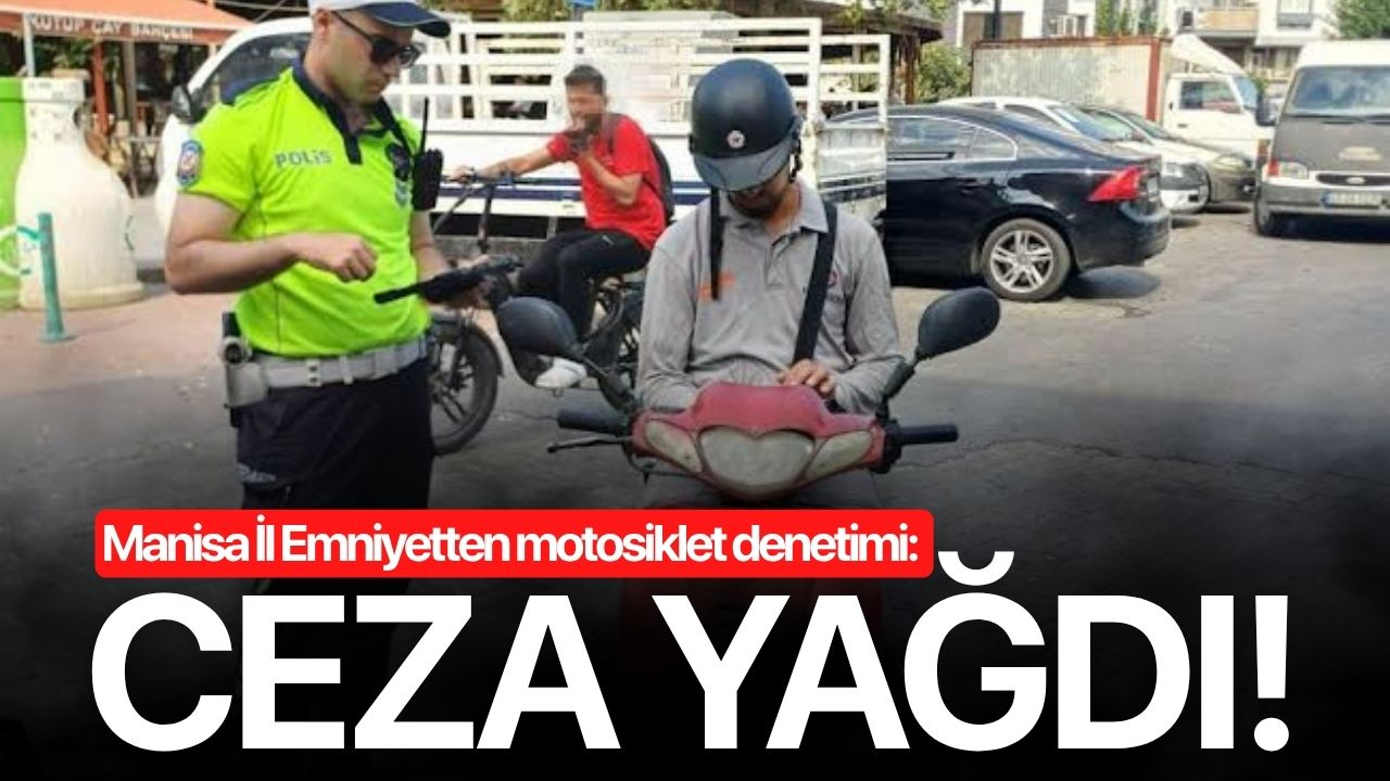 Manisa İl Emniyetten motosiklet denetimi: Ceza yağdı!