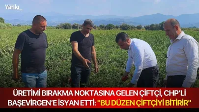 ÜRETİMİ BIRAKMA NOKTASINA GELEN ÇİFTÇİ, CHP’Lİ BAŞEVİRGEN’E İSYAN ETTİ: “BU DÜZEN ÇİFTÇİYİ BİTİRİR”