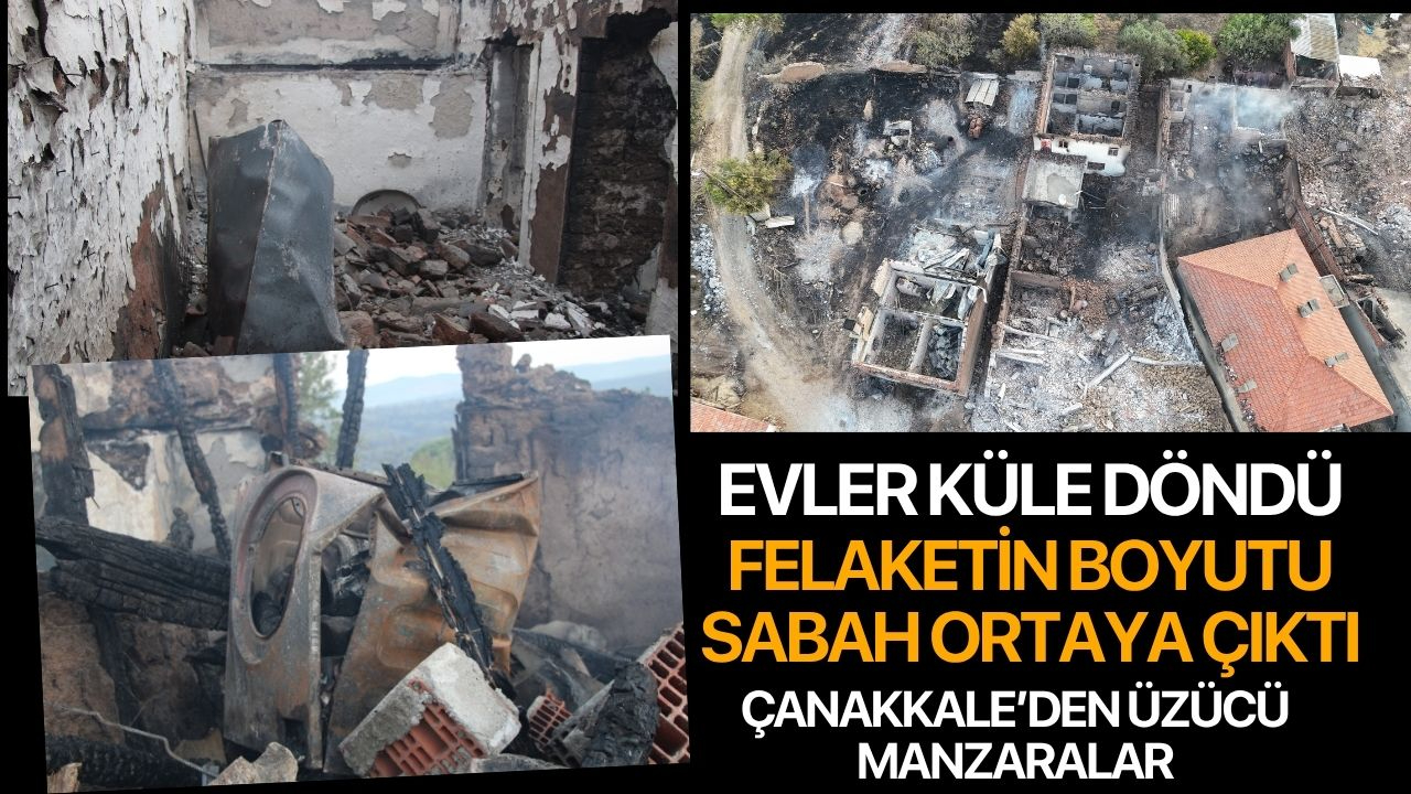 Çanakkale'de alevlere teslim olan köy böyle görüntülendi