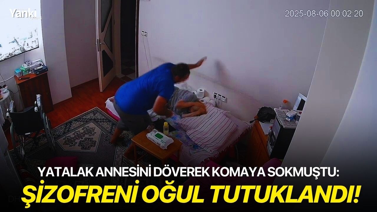 Yatalak annesini döverek komaya sokmuştu: Şizofreni oğul tutuklandı!