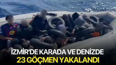 İzmir'de karada ve denizde 23 göçmen yakalandı