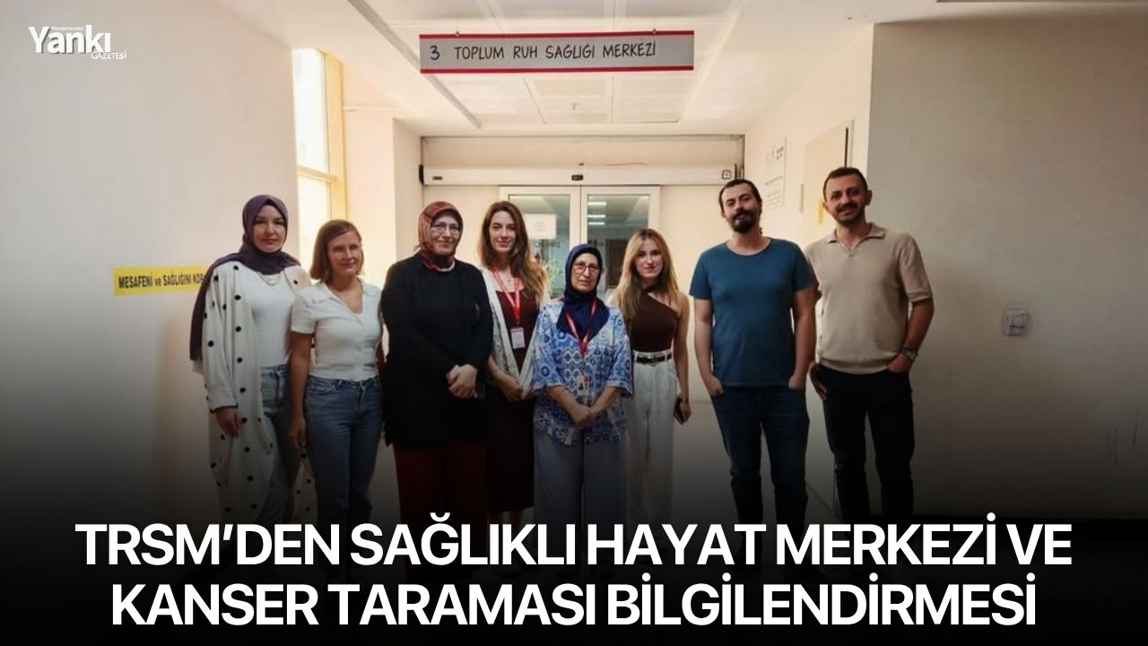 TRSM’den Sağlıklı Hayat Merkezi ve Kanser Taraması Bilgilendirmesi