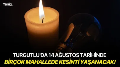 Turgutlu'da 14 Ağustos tarihinde birçok mahallede kesinti yaşanacak!