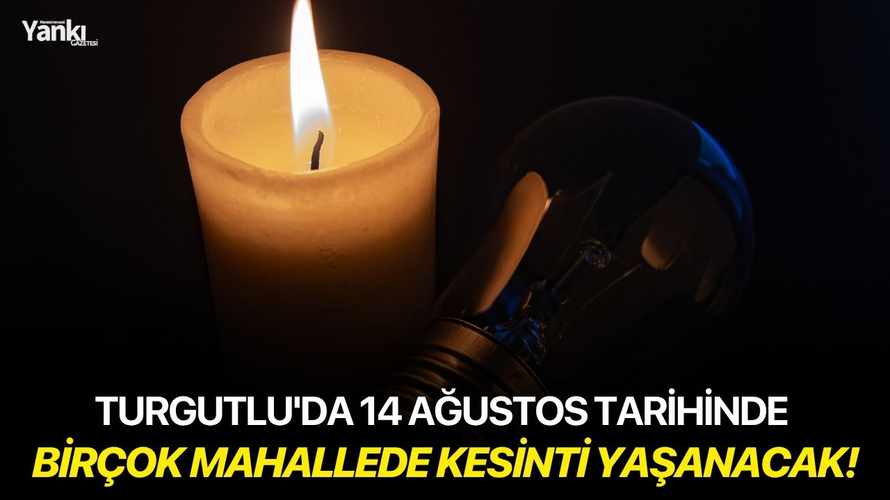 Turgutlu'da 14 Ağustos tarihinde birçok mahallede kesinti yaşanacak!