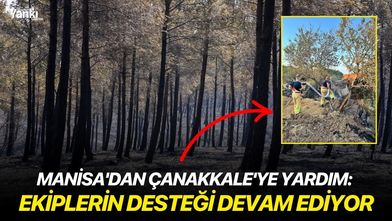 Manisa'dan Çanakkale'ye yardım: Ekiplerin desteği devam ediyor