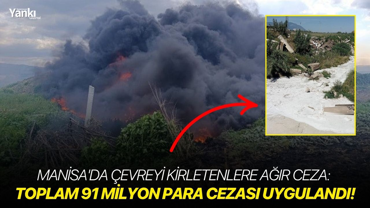 Manisa'da çevreyi kirletenlere ağır ceza: Toplam 91 milyon para cezası uygulandı!